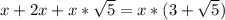 x+2x+x*\sqrt{5} =x*(3+\sqrt{5})