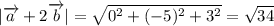 |\overrightarrow{a}+2\overrightarrow{b}|=\sqrt{0^2+(-5)^2+3^2} =\sqrt{34}