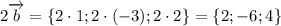 2\overrightarrow{b}=\{2\cdot1;2\cdot(-3);2\cdot2\}=\{2;-6;4\}