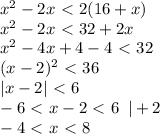 x^2-2x\ \textless \ 2(16+x)\\ x^2-2x\ \textless \ 32+2x\\ x^2-4x+4-4\ \textless \ 32\\ (x-2)^2\ \textless \ 36\\ |x-2|\ \textless \ 6\\ -6\ \textless \ x-2\ \textless \ 6\,\,\,|+2\\ -4\ \textless \ x\ \textless \ 8