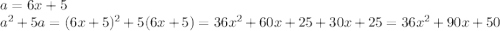 a=6x+5\\&#10;a^2+5a=(6x+5)^2+5(6x+5) = 36x^2+60x+25+30x+25=36x^2+90x+50