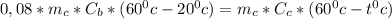 0,08*m_{c}*C_{b}*(60^{0}c-20^{0}c)=m_{c}*C_{c}*(60^{0}c-t^{0}c)