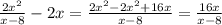 \frac{2x^2}{x-8}-2x= \frac{2x^2-2 x^{2} +16x}{x-8}= \frac{16x}{x-8}