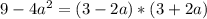 9-4a^2=(3-2a)*(3+2a)