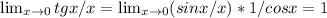 \lim_{x \to 0 } tgx/x= \lim_{x \to 0} (sinx/x)*1/cosx=1