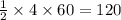 \frac{1}{2} \times 4 \times 60 = 120