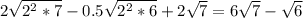 2 \sqrt{2^2*7}-0.5 \sqrt{2^2*6}+2 \sqrt{7} =6 \sqrt{7}- \sqrt{6}