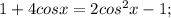 1+4cosx=2cos^2x-1;