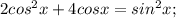 2cos^2x+4cosx=sin^2x;