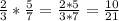 \frac{2}{3} * \frac{5}{7} = \frac{2*5}{3*7}= \frac{10}{21}