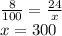 \frac{8}{100} = \frac{24}{x} \\ x = 300