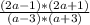 \frac{(2a-1)*(2a+1)}{(a-3)*(a+3)}