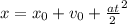 x=x_{0} +v_{0} + \frac{at}{2} ^{2}