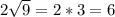 2 \sqrt{9} =2*3=6&#10;