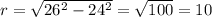 r=\sqrt{26^2-24^2}=\sqrt{100}=10