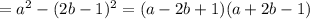 = a^{2}-(2b-1) ^{2}=(a-2b+1)(a+2b-1)