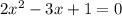 2 x^{2}-3x+1=0