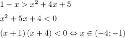 1-xx^2+4x+5\medskip\\x^2+5x+4<0\medskip\\\left(x+1\right)\left(x+4\right)<0\Leftrightarrow x\in\left(-4;-1\right)