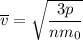 \overline{v} = \sqrt{\dfrac{3p}{nm_{0}}}