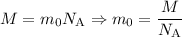 M = m_{0}N_{\text{A}} \Rightarrow m_{0} = \dfrac{M}{N_{\text{A}}}