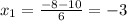 x_{1} = \frac{-8-10}{6} =-3