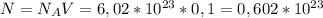 N=N_{A}V=6,02*10^{23} * 0,1=0,602*10^{23}