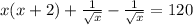 x(x+2)+\frac{1}{\sqrt{x}}-\frac{1}{\sqrt{x}}=120