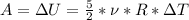 A=\Delta U= \frac{5}{2} *\nu*R*\Delta T