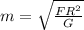 m= \sqrt{ \frac{FR ^{2} }{G} }