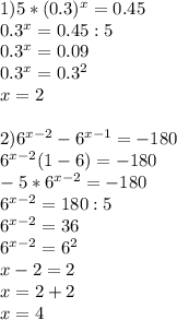 1) 5*(0.3)^x=0.45 \\ 0.3^x=0.45:5 \\ 0.3^x=0.09 \\ 0.3^x=0.3^2 \\ x=2 \\ \\ 2) 6^{x-2}-6^{x-1}=-180 \\ 6^{x-2}(1-6)=-180 \\ -5*6^{x-2}=-180 \\ 6^{x-2}=180:5 \\ 6^{x-2}=36 \\ 6^{x-2}=6^2 \\ x-2=2 \\ x=2+2 \\ x=4