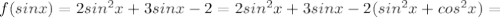 f(sinx)=2sin^{2}x+3sinx-2=2sin^{2}x+3sinx-2(sin^{2}x+cos^{2}x)=