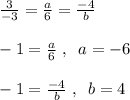 \frac{3}{-3}=\frac{a}{6}=\frac{-4}{b}\\\\-1=\frac{a}{6}\; ,\; \; a=-6\\\\-1=\frac{-4}{b}\; ,\; \; b=4