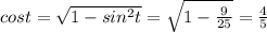 cost= \sqrt{1-sin^{2} t}= \sqrt{1- \frac{9}{25} }= \frac{4}{5}