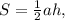 S= \frac{1}{2} ah,