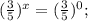 (\frac{3}{5})^x = (\frac{3}{5})^0;