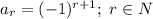 a_r= (-1)^{r+1} ; \ r\in N