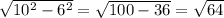 \sqrt{10^2-6^2}= \sqrt{100-36}= \sqrt{64}