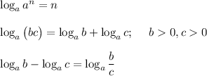 \log_aa^n=n\\\\\log_a\big(bc\big)=\log_ab+\log_ac;~~~~b0,c0\\\\\log_ab-\log_ac=\log_a\dfrac bc