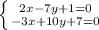 \left \{ {{2x-7y+1=0} \atop {-3x+10y+7=0}} \right.