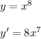 y=x^8\\\\y'=8x^7