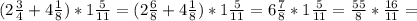 (2\frac{3}{4}+4\frac{1}{8})*1\frac{5}{11}=(2\frac{6}{8}+4\frac{1}{8})*1\frac{5}{11}=6\frac{7}{8}*1\frac{5}{11}=\frac{55}{8}*\frac{16}{11}=