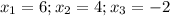 x_1=6; x_2=4; x_3=-2