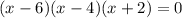 (x-6)(x-4)(x+2)=0