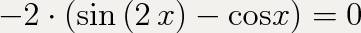 2cosx - 2sin2x = 0? только побыстрее . у самой времени нет решать. заранее