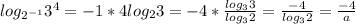 log_{2^{-1}}3^{4}=-1*4log_{2}3=-4* \frac{log_{3}3}{log_{3}2}= \frac{-4}{log_{3}2} = \frac{-4}{a}