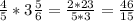 \frac{4}{5} *3 \frac{5}{6}= \frac{2*23}{5*3} = \frac{46}{15}