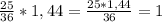 \frac{25}{36} * 1,44 = \frac{25*1,44}{36} = 1