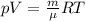 pV = \frac{m}{\mu} RT