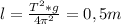 l= \frac{T^{2}*g}{4 \pi ^2} =0,5m