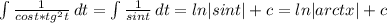 \int\limits {\frac{1}{cost*tg^2t} } \, dt = \int\limits {\frac{1}{sint} } \, dt = ln|sint| + c = ln|arctx| + c